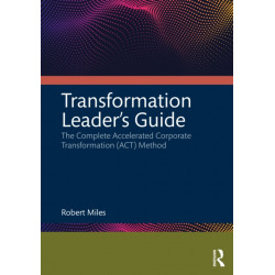 Transformation Leader’s Guide: The Complete Accelerated Corporate Transformation (ACT) Method