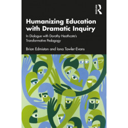 Humanizing Education with Dramatic Inquiry: In Dialogue with Dorothy Heathcote’s Transformative Pedagogy