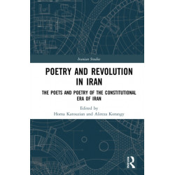 Poetry and Revolution: The Poets and Poetry of the Constitutional Era of Iran