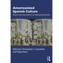 Americanized Spanish Culture: Stories and Storytellers of Dislocated Empires