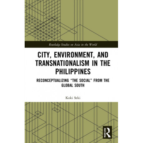City, Environment, and Transnationalism in the Philippines: Reconceptualizing “the Social” from the Global South