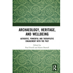 Archaeology, Heritage, and Wellbeing: Authentic, Powerful, and Therapeutic Engagement with the Past