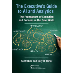 The Executive's Guide to AI and Analytics: The Foundations of Execution and Success in the New World