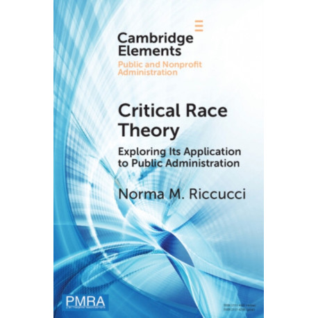 Critical Race Theory: Exploring Its Application to Public Administration