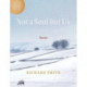 Not a Soul but Us: Poems