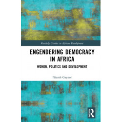 Engendering Democracy in Africa: Women, Politics and Development
