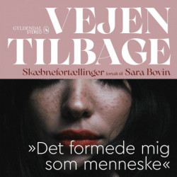 Vejen tilbage - "Det formede mig som menneske": Skæbnefortællinger fortalt til Sara Bovin