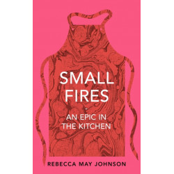Small Fires: An Epic in the Kitchen