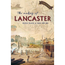 The Making of Lancaster: People, places and war 1789–1815