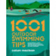 1001 Outdoor Swimming Tips: Environmental, safety, training and gear advice for cold-water, open-water and wild swimmers