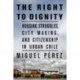 The Right to Dignity: Housing Struggles, City Making, and Citizenship in Urban Chile