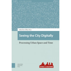 Seeing the City Digitally: Processing Urban Space and Time