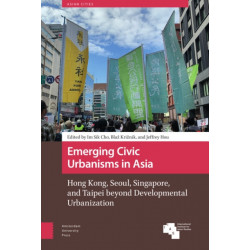 Emerging Civic Urbanisms in Asia: Hong Kong, Seoul, Singapore, and Taipei beyond Developmental Urbanization