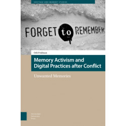 Memory Activism and Digital Practices after Conflict: Unwanted Memories