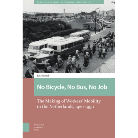 No Bicycle, No Bus, No Job: The Making of Workers’ Mobility in the Netherlands, 1920-1990