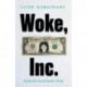 Woke, Inc.: A Sunday Times Business Book of the Year