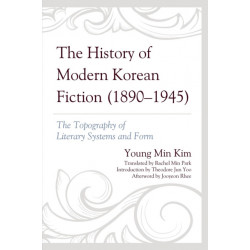 The History of Modern Korean Fiction (1890-1945): The Topography of Literary Systems and Form