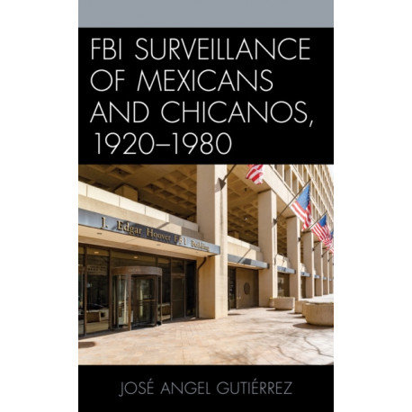 FBI Surveillance of Mexicans and Chicanos, 1920-1980