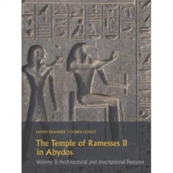 The Temple of Ramesses II in Abydos Volume 3: Architectural and Inscriptional Features