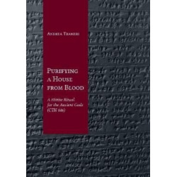 Purifying a House from Blood: A Hittite Ritual for the Ancient Gods (CTH 446)