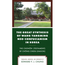 The Great Synthesis of Wang Yangming Neo-Confucianism in Korea: The Chonon (Testament) by Chong Chedu (Hagok)