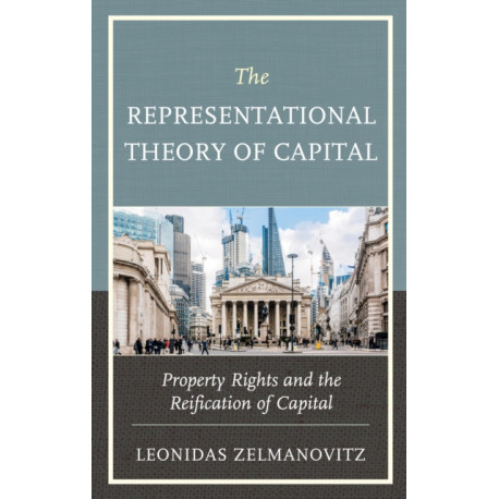 The Representational Theory of Capital: Property Rights and the Reification of Capital