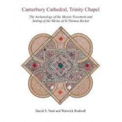 Canterbury Cathedral, Trinity Chapel: The Archaeology of the Mosaic Pavement and Setting of the Shrine of St Thomas Becket