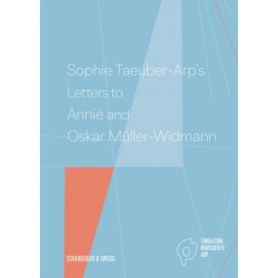 Sophie Taeuber-Arp's Letters to Annie and Oskar Muller-Widmann