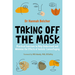 Taking Off the Mask: Practical Exercises to Help Understand and Minimise the Effects of Autistic Camouflaging