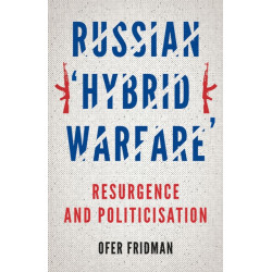 Russian 'Hybrid Warfare': Resurgence and Politicisation