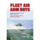 Fleet Air Arm Boys: Volume One: Air Defence Fighter Aircraft Since 1945 True Tales From Royal Navy Aircrew, Maintainers and Handlers