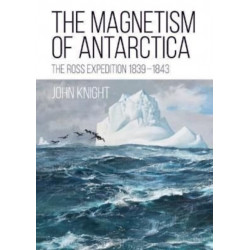 The Magnetism of Antarctica: The Ross Expedition 1839-1843