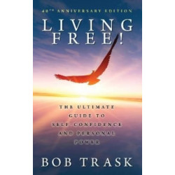 Living Free! - 40th Anniversary Edition: The Ultimate Guide to Self-Confidence and Personal Power