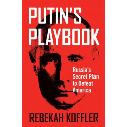 Putin's Playbook: Russia's Secret Plan to Defeat America