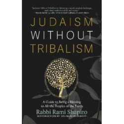 Judaism Without Tribalism: A Guide to Being a Blessing to All the Peoples of the Earth