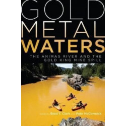Gold Metal Waters: The Animas River and the Gold King Mine Spill