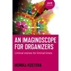 Imaginoscope for Organizers, An: Liminal stories for liminal times