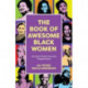 The Book of Awesome Women Writers: Sheroes, Boundary Breakers, and Females who Changed the World (Historical Black Women Biographies) (Ages 13-18)