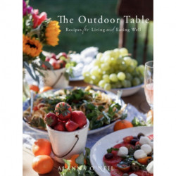 The Outdoor Table: Recipes for Living and Eating Well (The Basics of Entertaining Outdoors From Cooking Food to Tablesetting)