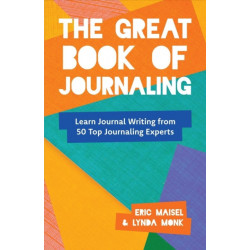 The Great Book of Journaling: How Journal Writing Can Support a Life of Wellness, Creativity, Meaning and Purpose (How to Journaling Self-Help)
