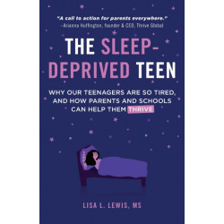 The Sleep-Deprived Teen: Why Our Teenagers Are So Tired, and How Parents and Schools Can Help Them Thrive (Healthy Sleep Habits, Sleep Patterns, Teenage Sleep)