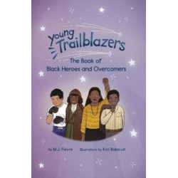 Young Trailblazers: The Book of Black Heroes and Groundbreakers: (Black history)