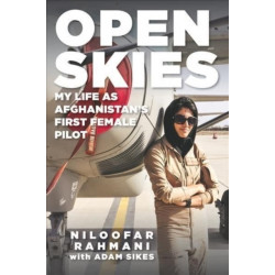 Open Skies: My Life as Afghanistan's First Female Pilot