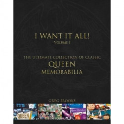 Queen: I Want It All: The Ultimate Collection of Memorabilia
