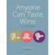 Anyone Can Taste Wine: (You Just Need This Book)