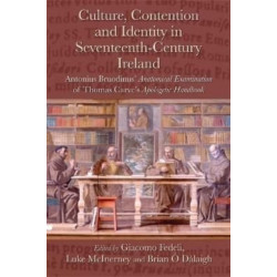 Culture, Contention and Identity in Seventeenth-Century Ireland: Antonius Bruodinus' Anatomical Examination of Thomas Carve's Apologetic Handbook