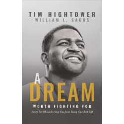A Dream Worth Fighting For: Never Let Obstacles Stop You from Being Your Best Self