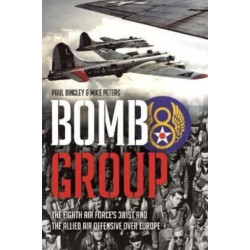 Bomb Group: The Eighth Air Force's 381st and the Allied Air Offensive over Europe