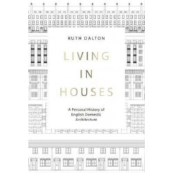 Living in Houses: A Personal History of English Domestic Architecture