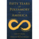 Fifty Years of Polyamory in America: A Guided Tour of a Growing Movement